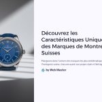 1 Decouvrez les Caracteristiques Uniques des Marques de Montres Suisses